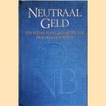 Neutraal geld: een keuze uit de geschriften van Prof. Mr. J.G. Koopmans door Johan Gerbrand Koopmans e.a.