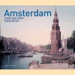 Amsterdam: Then and Now = Toen en nu door Egbert de Haan