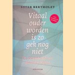Vitaal ouder worden is zo gek nog niet: de complete gids om gezond te blijven door Ester Alexandra Bertholet
