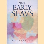 The Early Slavs: Culture and Society in Early Medieval Eastern Europe door Paul M. Barford