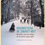 Heemstede in zwart-wit: Beelden van een dorp in de jaren 1945-1985 door Michel Bakker
