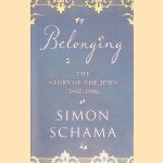 Belonging; The Story of the Jews, 1492-1900 door Simon Schama