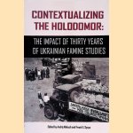 Contextualizing the Holodomor: The Impact of Thirty Years of Ukrainian Famine Studies door Andrij Makuch e.a.