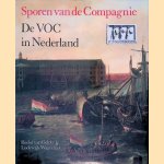 Sporen van de Compagnie: de VOC in Nederland door Roelof van Gelder e.a.