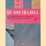 De Breibijbel: een onmisbare Gids met maar liefst 300 Steken, Kabels en Patronen door Lesley Stanfield e.a.