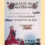 De hand van de meester: Het Getijdenboek Van Katharina Van Kleef door Anne Margreet W. As-Vijvers