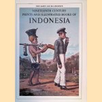 Nineteenth Century Prints and Illustrated Books of Indonesia with Particular Reference to the Print Collection of the Tropenmuseum, Amsterdam: A Descriptive Bibliography door John Bastin e.a.