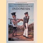 Nineteenth Century Prints and Illustrated Books of Indonesia with Particular Reference to the Print Collection of the Tropenmuseum, Amsterdam: A Descriptive Bibliography door John Bastin e.a.