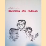 Beckmann - Dix - Hubbuch: auf Papier = na pap&iacute;re door Marina von Assel