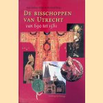 De bisschoppen van Utrecht van 690 tot 1581 door Tine Jonker-Klijn e.a.