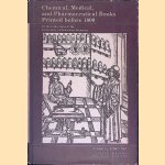 Chemical, Medical And Pharmaceutical Books Printed Before 1800 in the Collections of the University of Wisconsin Libraries door John Neu