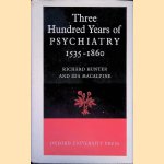 Three Hundred Years of Psychiatry 1535-1860 door Richard Hunter e.a.