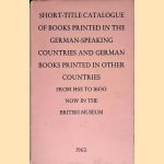 Short-Title Catalogue of Books printed in the German-Speaking Countries and of German Books printed in other countries from 1455 to 1600 now in the British Library door R.A. - and others Wilson