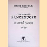 Charles-Joseph Panckoucke & La Librairie fran&ccedil;aise 1736-1798 door Suzanne Tucoo-Chala