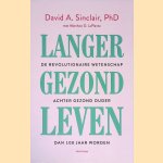 Langer gezond leven: de revolutionaire wetenschap achter gezond ouder dan 100 jaar worden door David Andrew Sinclair e.a.
