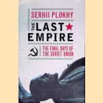 The Last Empire: The Final Days of the Soviet Union door Serhii Plokhy
