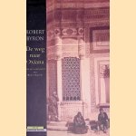 De weg naar Oxiana door Robert Byron