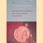 Liefde het fundament: 400 jaar Roomsch Catholijk Oude Armen Kantoor in Amsterdam door Georgius Norbertus Maria Vis e.a.