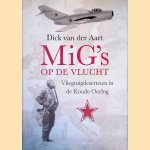 MiG&acute;s op de vlucht / vliegtuigdeserteurs in de koude oorlog door Dick van der Aart