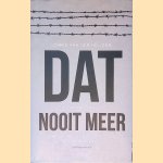 Dat nooit meer: de nasleep van de Tweede Wereldoorlog in Nederland door Chris van der Heijden