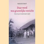 Daar werd wat gruwelijks verricht: slavernij in Nederlands-Indie door Reggie Baay