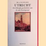 Utrecht, een beknopte geschiedenis vanm de oude bisschopsstad door Dr. A. van Hulzen