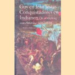 Conquistadores en Indianen: de verovering van Amerika 1492-1556 door Guy Testas