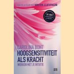 Hoogsensitiviteit als kracht: werken met je intu&iuml;tie door Carolina Bont