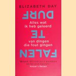 Durf te falen: alles wat ik heb geleerd van dingen die fout gingen door Elizabeth Day