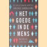 Het goede in de mens: de evolutionaire wortels van onze samenleving door Nicholas A. Christakis