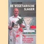 De Vegetarische Slager: Jaap Korteweg en het vlees van de toekomst door Jeroen Siebelink