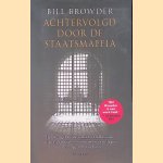 Achtervolgd door de staatsmaffia: het waargebeurde verhaal van Russische witwaspraktijken, louche moordaanslagen en de lange arm van Poetin door Bill Browder