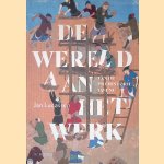 De wereld aan het werk: van de prehistorie tot nu door Jan Lucassen