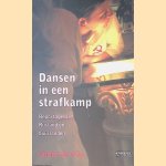 Dansen in een strafkamp: reportages uit Rusland en buurlanden door Corine de Vries