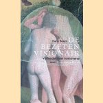 De bezeten visionair: Vijfhonderd jaar controverse over Jheronimus Bosch door Henk Boom