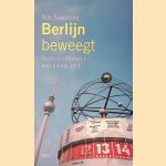 Berlijn beweegt: Oude hoofdstad in een nieuw land door Rob Savelberg