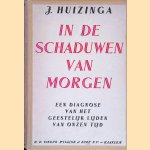 In de schaduwen van Morgen, een diagnose van het geestelijk lijden van onzen tijd door Johan Huizinga