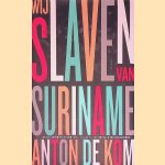 Wij slaven van Suriname door Anton de Kom