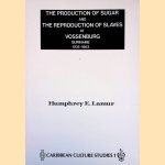 The Production of Sugar and the Reproduction of Slaves at Vossenburg (Suriname), 1705-1863 door Humphrey E. Lamur