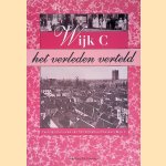 Wijk C, het verleden verteld. Twintig interviews van het Volksbuurtmuseum Wijk C door Marja van der Wees
