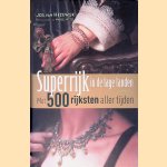 Superrijk in de Lage Landen: met: 500 rijksten aller tijden door Jos van Hezewijk