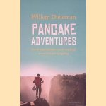 Pancake Adventures. Hoe ik pannenkoeken aan de wereld gaf en wat ik ervoor terug kreeg door Willem Dieleman