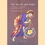 Hoe wij &eacute;&eacute;n god kregen: oorsprong en ontwikkeling van het monothe&iuml;sme door Sijmen Arend Duursma