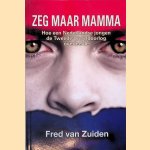 Zeg maar mamma: hoe een Nederlandse jongen de Tweede Wereldoorlog overleefde door Fred van Zuiden