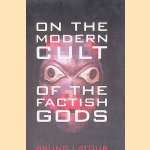 On the Modern Cult of the Factish Gods door Bruno Latour