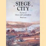 Siege City: The Story of Derry and Londonderry door Brian Lacy