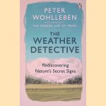 The Weather Detective: Rediscovering Nature's Secret Signs door Peter Wohlleben