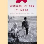 Drinking the Sea at Gaza: Days and Nights in a Land Under Siege door Amira Hass