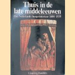 Thuis in de late middeleeuwen: Het Nederlands burgerinterieur 1400-1535 door B. Dubbe