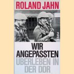 Wir Angepassten: &Uuml;berleben in der DDR
Roland Jahn
&euro;&nbsp;9,00